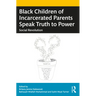 Black Children of Incarcerated Parents Speak Truth to Power: Social Revolution