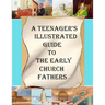 A Teenager's Illustrated Guide to the Early Church Fathers