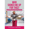 Who Signed Me Up For This?: The Silent, Ugly, Beautiful Truth