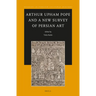 Arthur Upham Pope and a New Survey of Persian Art