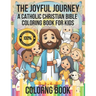 The Joyful Journey: A Catholic Christian Bible Coloring Book for Kids: Illustrating Love, Kindness, and Faith - Adorable Characters Bringi