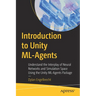 Introduction to Unity ML-Agents: Understand the Interplay of Neural Networks and Simulation Space Using the Unity ML-Agents Package