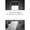 A Primitive Baptist Perspective on Galatians