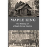 Maple King: The Making of a Maple Syrup Empire