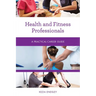 Health and Fitness Professionals: A Practical Career Guide