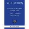 Consolidated Laws of New York - Estates, Powers and Trusts (2018 Edition)