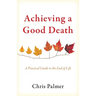 Achieving a Good Death: A Practical Guide to the End of Life