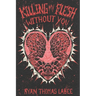 Killing My Flesh Without You