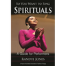 So You Want to Sing Spirituals: A Guide for Performers