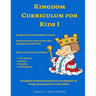 Kingdom Curriculum for Kids No.1: Kingdom Kids Learning How to Operate Like Kings & Queens in the Earth