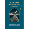Ramadan Reflections: A Guided Journal: 30 Days of Healing from Your Past, Being Present and Looking Ahead to an Akhirah-Focused Future