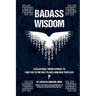 Badass Wisdom: A Killer Daily Meditational to Take You to the Ugly Places and Kick Your Ass!