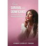 From Survival to Significance: A Journey From Struggle to Purpose