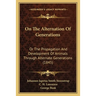 On The Alternation Of Generations: Or The Propagation And Development Of Animals Through Alternate Generations (1845)