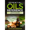 Essential Oils Reference: This Book includes: Essential Oils Ancient Medicine + Essential Oils and Aromatherapy - Guide for Beginners for Healin