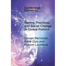 Norms, Practices, and Social Change in Global Politics