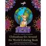 Chihuahuas Go Around the World Coloring Book: Fun Chihuahua Coloring Book for Adults and Kids 10+
