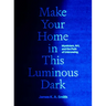 Make Your Home in This Luminous Dark: Mysticism, Art, and the Path of Unknowing