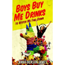 Boys Buy Me Drinks to Watch Me Fall Down