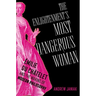 The Enlightenment's Most Dangerous Woman: Émilie Du Châtelet and the Making of Modern Philosophy