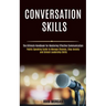 Conversation Skills: Public Speaking Guide to Manage Shyness, Stop Anxiety and Unlock Leadership Skills (The Ultimate Handbook for Mastering Effective