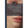 Photographic Atlas of the Diseases of the Skin With Descriptive Text, and a Treatise on Cutaneous Therapeutics