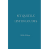 Sit Quietly. Listen Loudly.