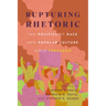 Rupturing Rhetoric: The Politics of Race and Popular Culture Since Ferguson