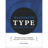 Mastering Type: The Essential Guide to Typography for Print and Digital Design