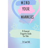 Mind your manners: A General Etiquette Guide For Kids