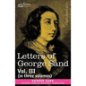 Letters of George Sand, Vol. III (in Three Volumes)