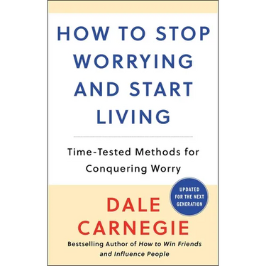 How to Stop Worrying and Start Living