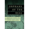 Orphans of the Real: Reflections on Love and Loss