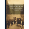 Guide-Book to the Industrial Exhibition