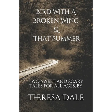 Bird With A Broken Wing & That Summer: Two Sweet and Scary Tales for All Ages