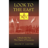 Look to the East: A Ritual of the First Three Degrees of Freemasonry