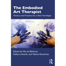 The Embodied Art Therapist: Theory and Practice for a New Paradigm