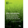 Wild Halophytes: Tools for Understanding Salt Tolerance Mechanisms of Plants and for Adapting Agriculture to Climate Change