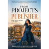From Projects to Publisher: When There's No Seat at the Table...Build Your Own (SheEdition)