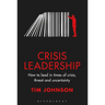 Crisis Leadership: How to Lead in Times of Crisis, Threat and Uncertainty