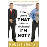 How Come That Idiot's Rich and I'm Not?