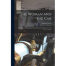 The Woman and the Car: A Chatty Little Handbook for All Women Who Motor Or Who Want to Motor