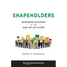 Shapeholders: Business Success in the Age of Activism