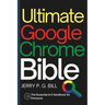 Ultimate Google Chrome Bible: The Essential A-Z Handbook for Everyone