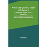 Notes and Queries, Index of Volume 3, January-June, 1851; A Medium of Inter-communication for Literary Men, Artists, Antiquaries, Genealogists, etc.