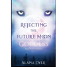 Rejecting the Future Moon Goddess