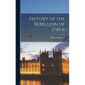 History of the Rebellion of 1745-6