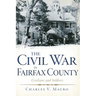 The Civil War in Fairfax County: Civilians and Soldiers