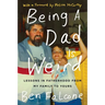 Being a Dad Is Weird: Lessons in Fatherhood from My Family to Yours