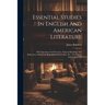 Essential Studies In English And American Literature: With Questions And Exercises, Selected Readings And References, Numerous Biographical Notes, Etc